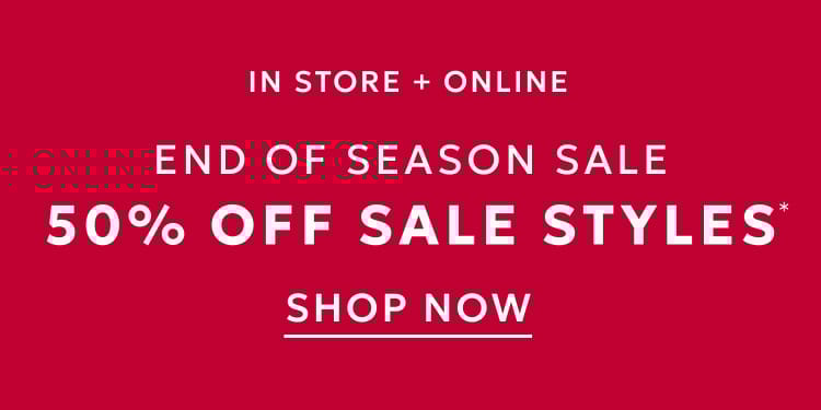 In store and online end of season sale 50% off sale styles